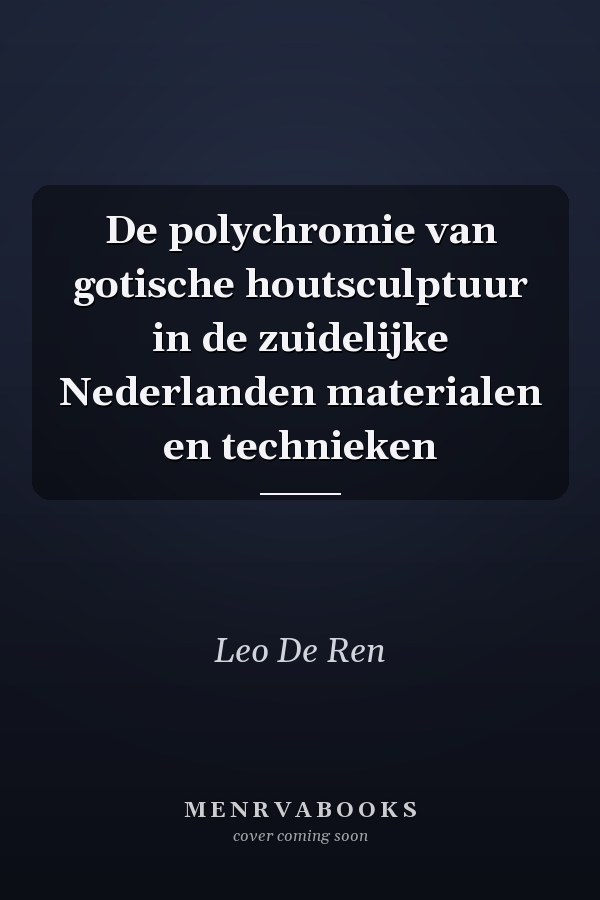 De polychromie van gotische houtsculptuur in de zuidelijke Nederlanden materialen en technieken
