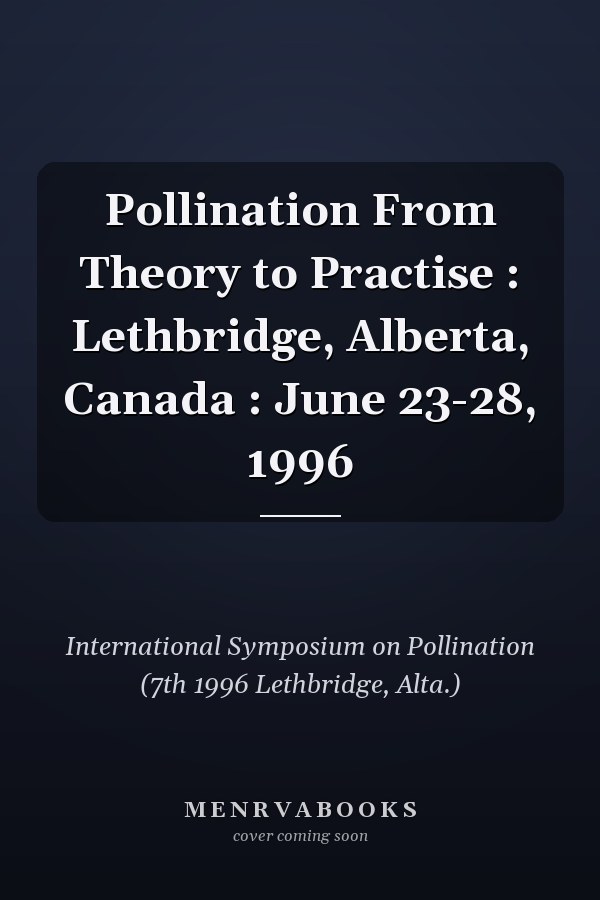 Pollination From Theory to Practise : Lethbridge, Alberta, Canada : June 23-28, 1996