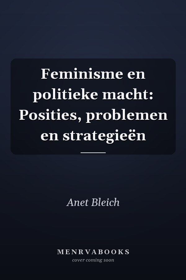 Feminisme en politieke macht: Posities, problemen en strategieën