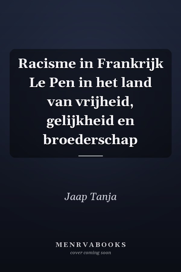 Racisme in Frankrijk Le Pen in het land van vrijheid, gelijkheid en broederschap