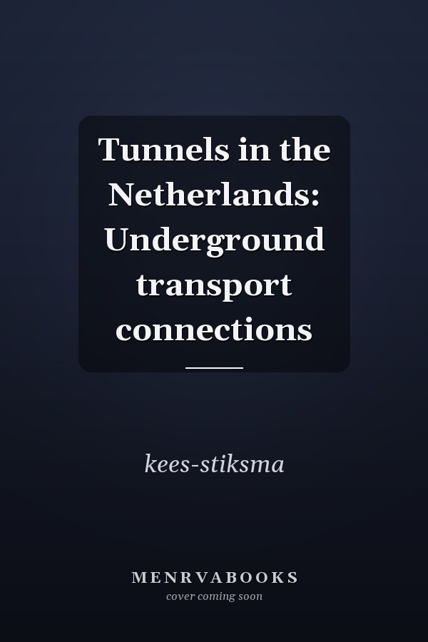 Tunnels in the Netherlands: Underground transport connections