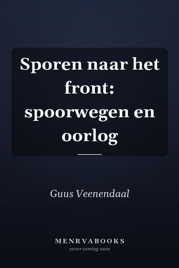 Sporen naar het front: spoorwegen en oorlog