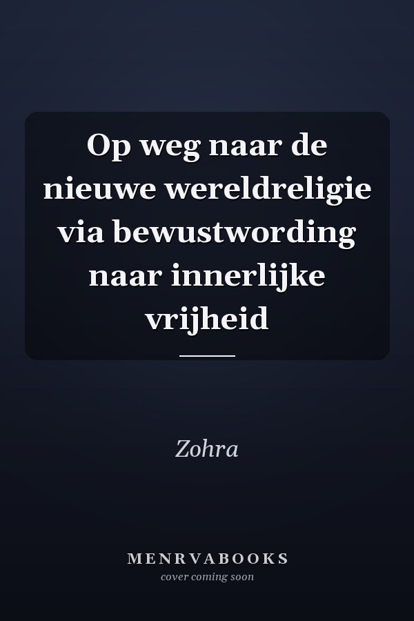 Op weg naar de nieuwe wereldreligie via bewustwording naar innerlijke vrijheid