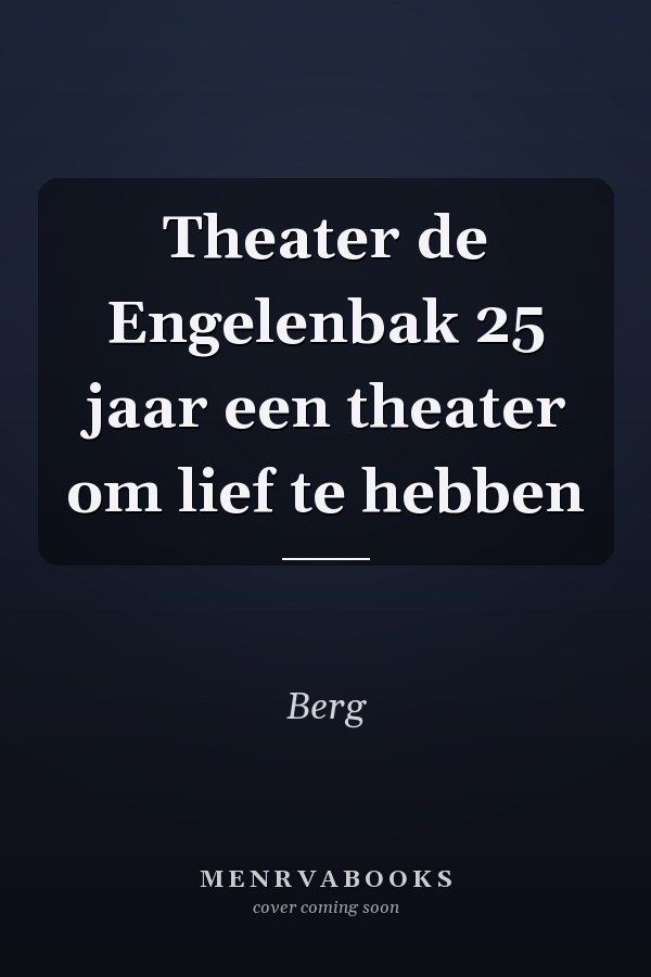 Theater de Engelenbak 25 jaar een theater om lief te hebben