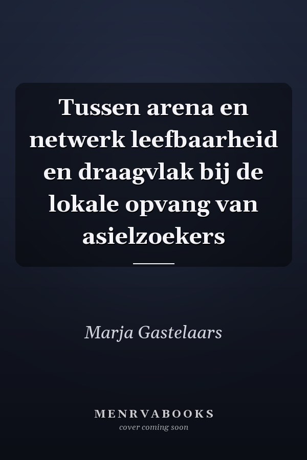 Tussen arena en netwerk leefbaarheid en draagvlak bij de lokale opvang van asielzoekers