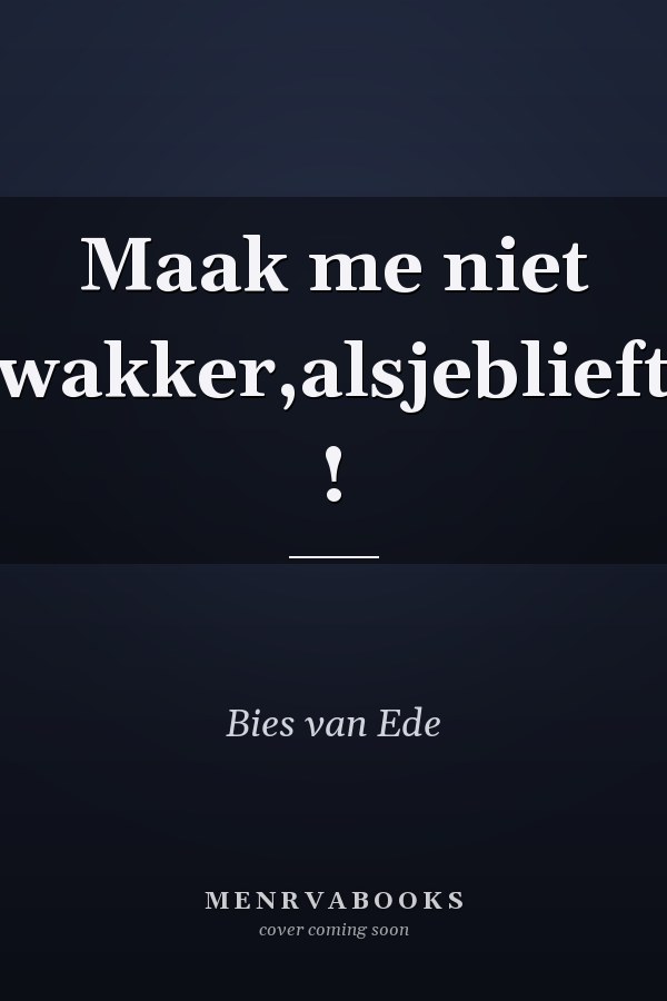 Maak me niet wakker,alsjeblieft !