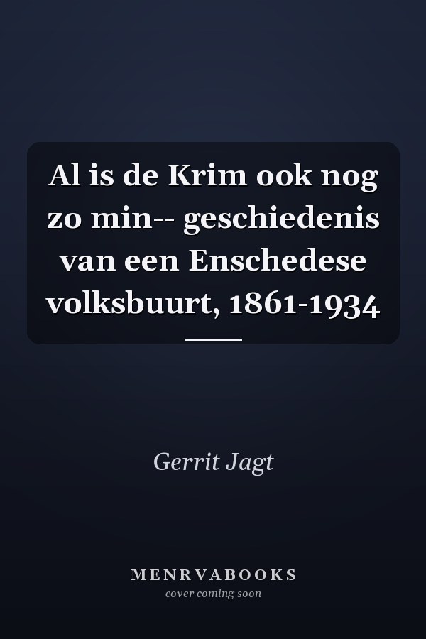 Al is de Krim ook nog zo min-- geschiedenis van een Enschedese volksbuurt, 1861-1934