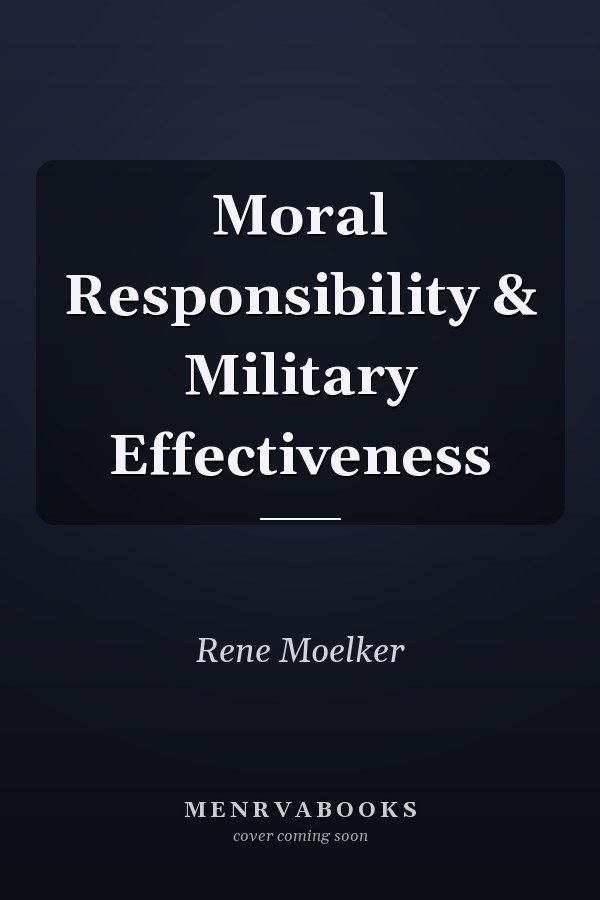 Moral Responsibility & Military Effectiveness