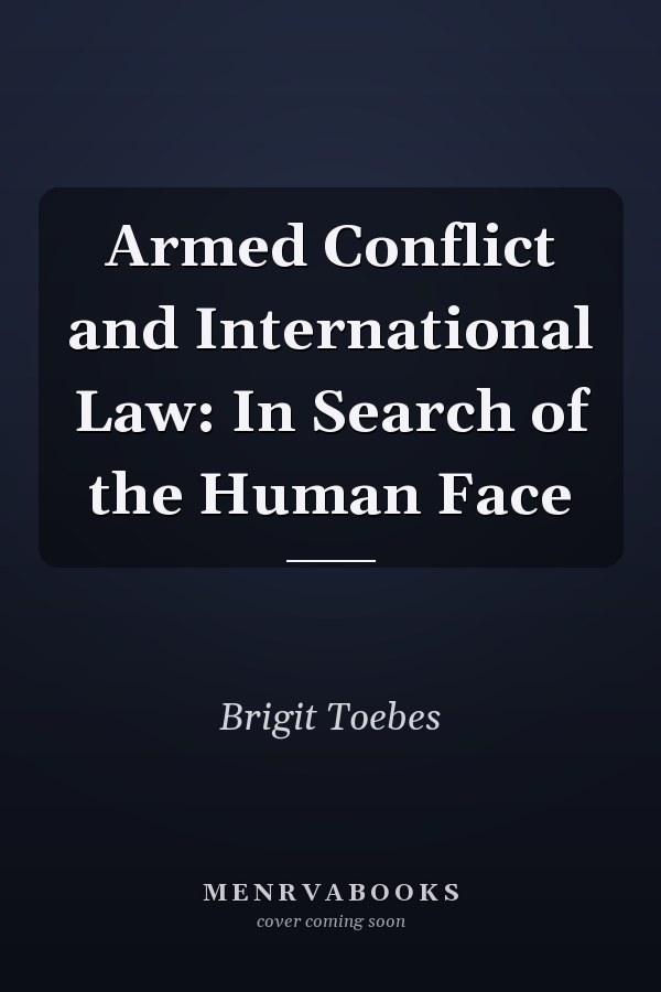Armed Conflict and International Law: In Search of the Human Face