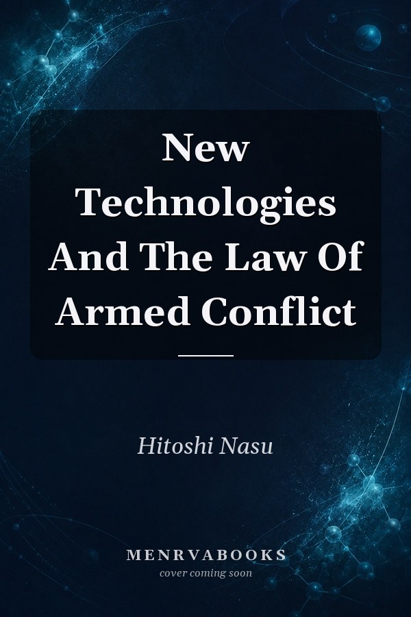 New Technologies And The Law Of Armed Conflict