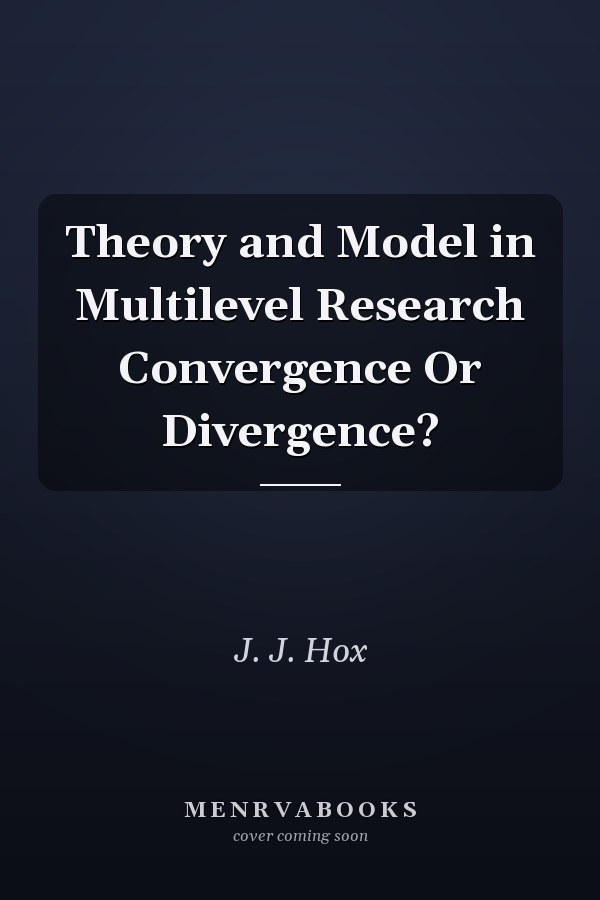 Theory and Model in Multilevel Research Convergence Or Divergence?