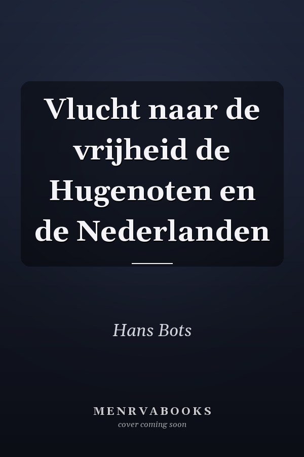 Vlucht naar de vrijheid de Hugenoten en de Nederlanden