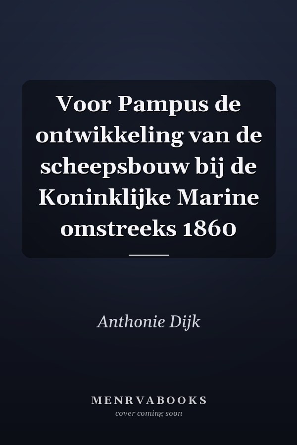 Voor Pampus de ontwikkeling van de scheepsbouw bij de Koninklijke Marine omstreeks 1860