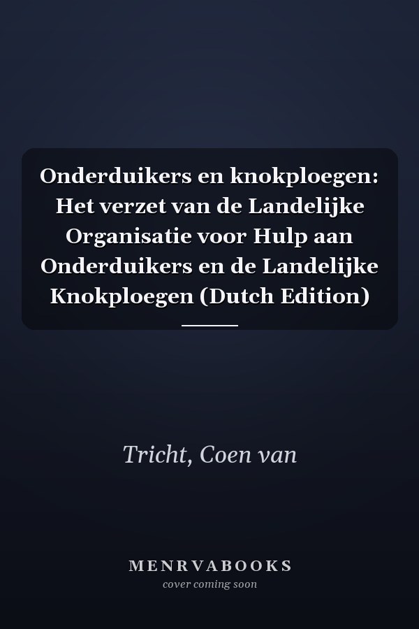 Onderduikers en knokploegen: Het verzet van de Landelijke Organisatie voor Hulp aan Onderduikers en de Landelijke Knokploegen (Dutch Edition)