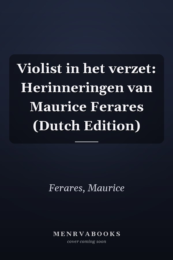 Violist in het verzet: Herinneringen van Maurice Ferares (Dutch Edition)