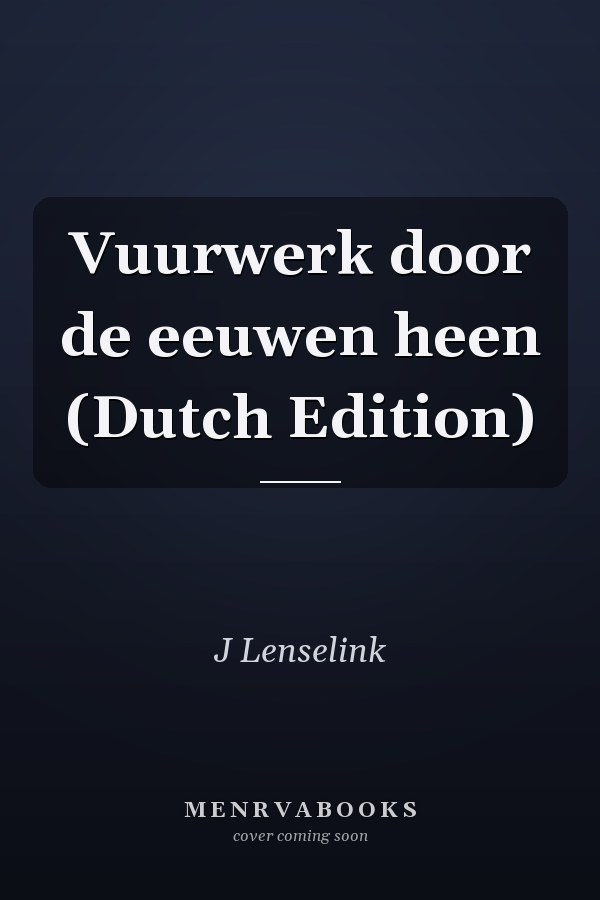 Vuurwerk door de eeuwen heen (Dutch Edition)