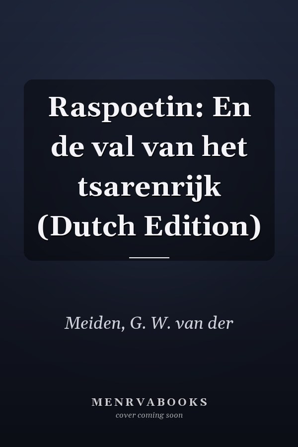 Raspoetin: En de val van het tsarenrijk (Dutch Edition)
