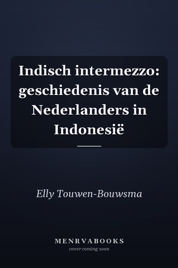 Indisch intermezzo: geschiedenis van de Nederlanders in Indonesië