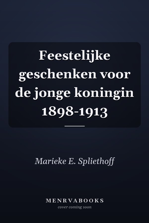 Feestelijke geschenken voor de jonge koningin 1898-1913