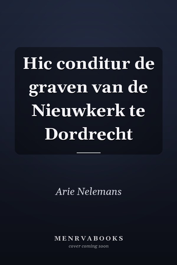 Hic conditur de graven van de Nieuwkerk te Dordrecht