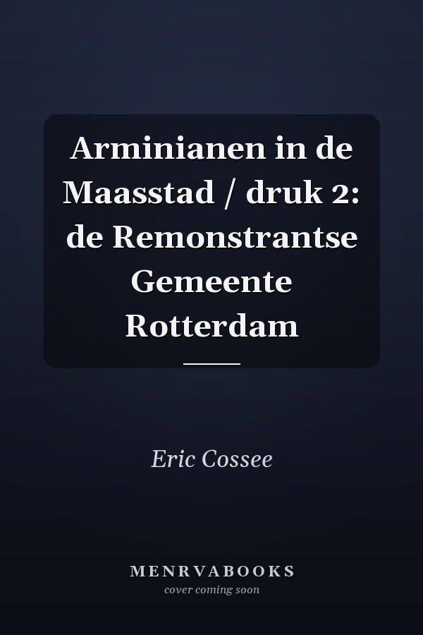 Arminianen in de Maasstad / druk 2: de Remonstrantse Gemeente Rotterdam