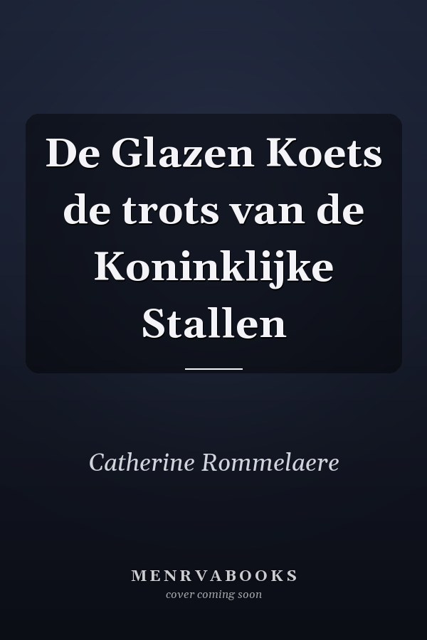 De Glazen Koets de trots van de Koninklijke Stallen