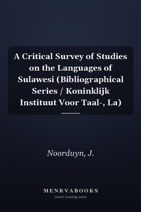 A Critical Survey of Studies on the Languages of Sulawesi (Bibliographical Series / Koninklijk Instituut Voor Taal-, La)
