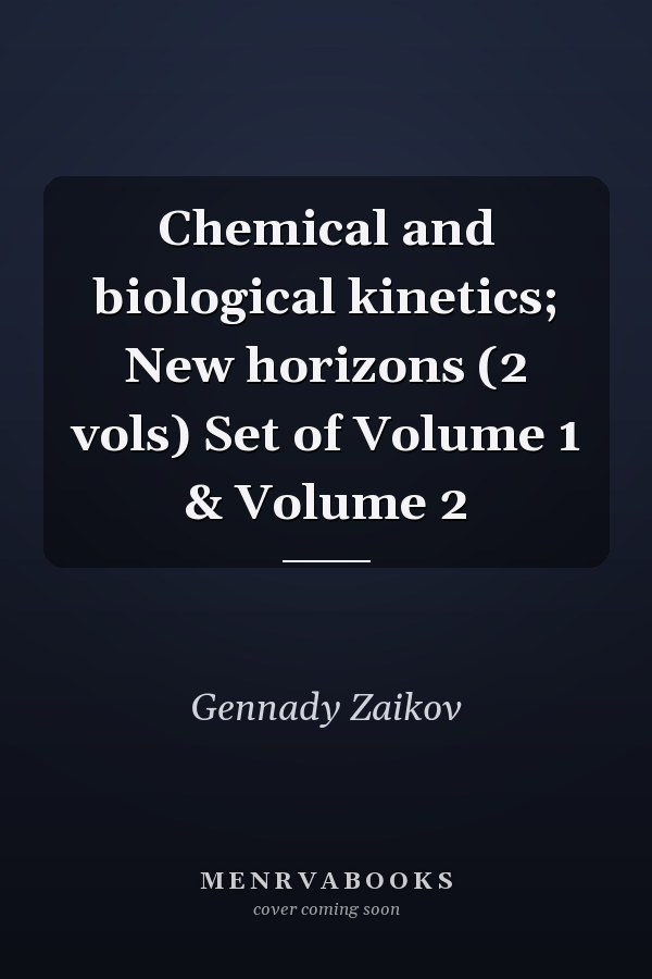 Chemical and biological kinetics; New horizons (2 vols) Set of Volume 1 & Volume 2