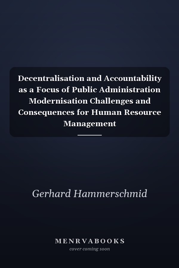 Decentralisation and Accountability as a Focus of Public Administration Modernisation Challenges and Consequences for Human Resource Management