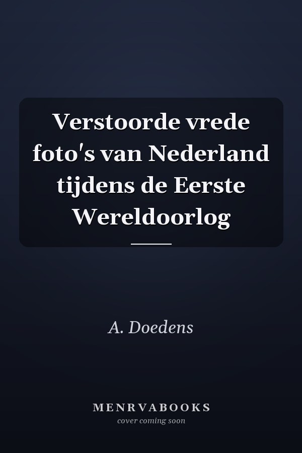 Verstoorde vrede foto's van Nederland tijdens de Eerste Wereldoorlog