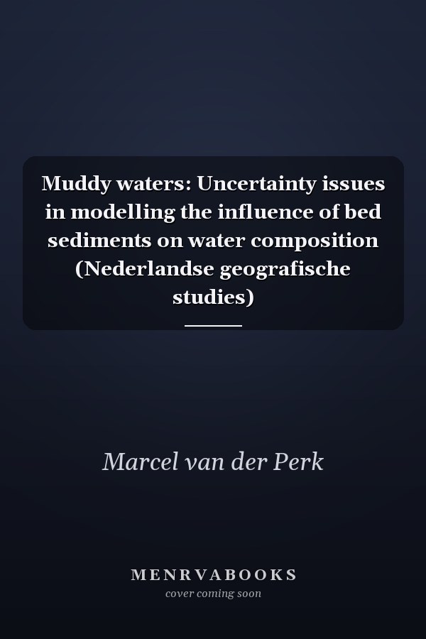 Muddy waters: Uncertainty issues in modelling the influence of bed sediments on water composition (Nederlandse geografische studies)