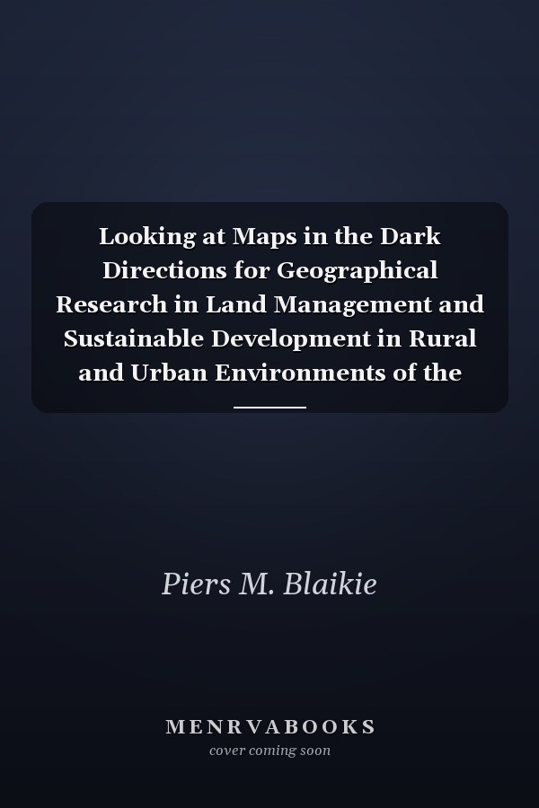 Looking at Maps in the Dark Directions for Geographical Research in Land Management and Sustainable Development in Rural and Urban Environments of the Third World