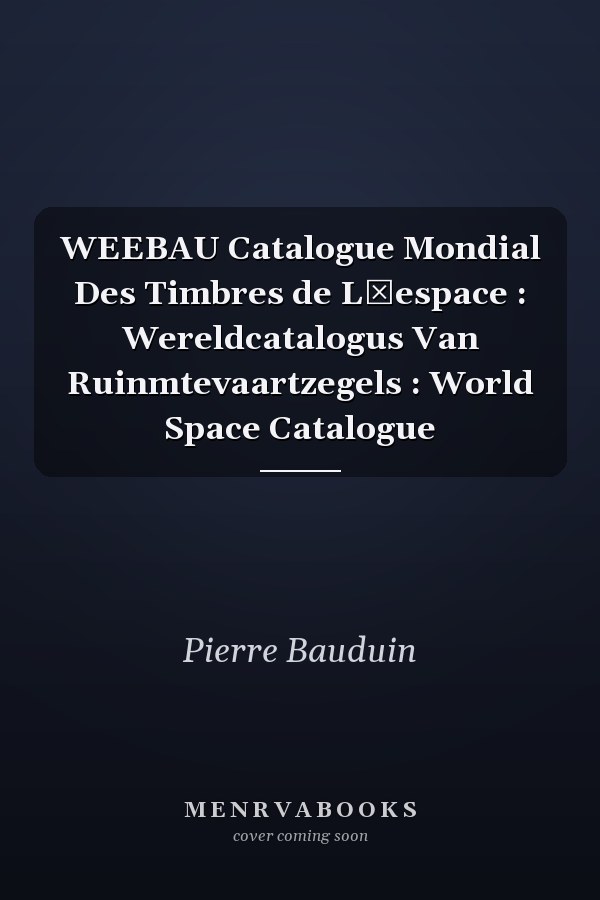 WEEBAU Catalogue Mondial Des Timbres de Lʾespace : Wereldcatalogus Van Ruinmtevaartzegels : World Space Catalogue
