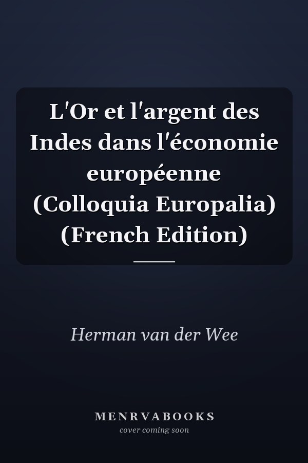 L'Or et l'argent des Indes dans l'économie européenne (Colloquia Europalia) (French Edition)