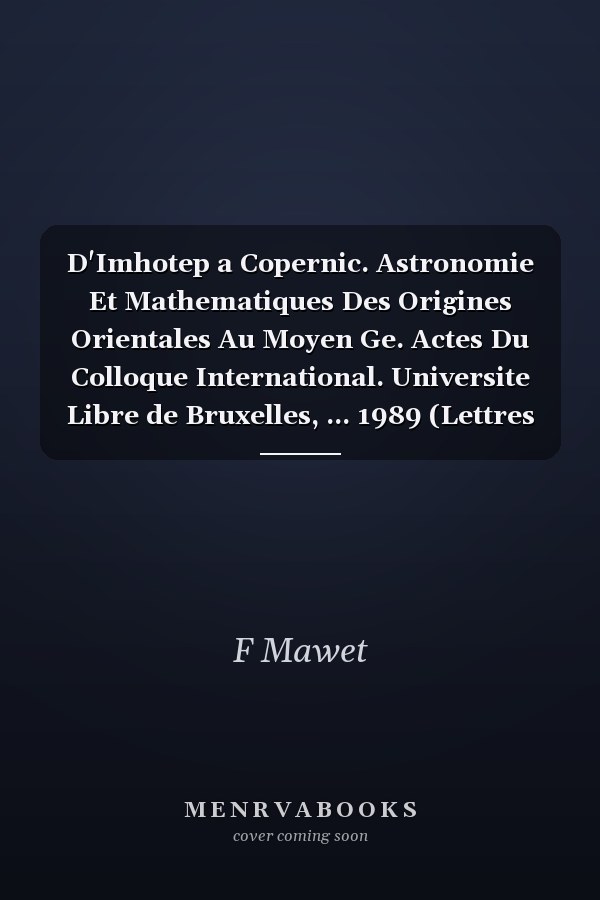 D'Imhotep a Copernic. Astronomie Et Mathematiques Des Origines Orientales Au Moyen Ge. Actes Du Colloque International. Universite Libre de Bruxelles, ... 1989 (Lettres Orientales) (French Edition)