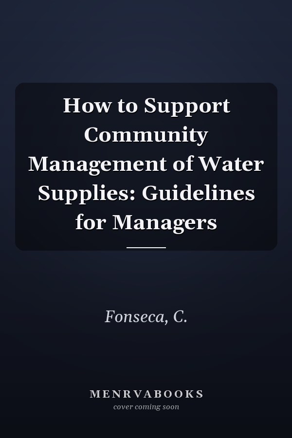 How to Support Community Management of Water Supplies: Guidelines for Managers