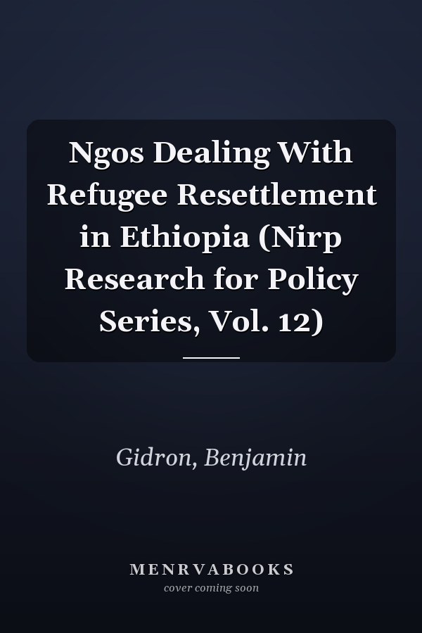 Ngos Dealing With Refugee Resettlement in Ethiopia (Nirp Research for Policy Series, Vol. 12)
