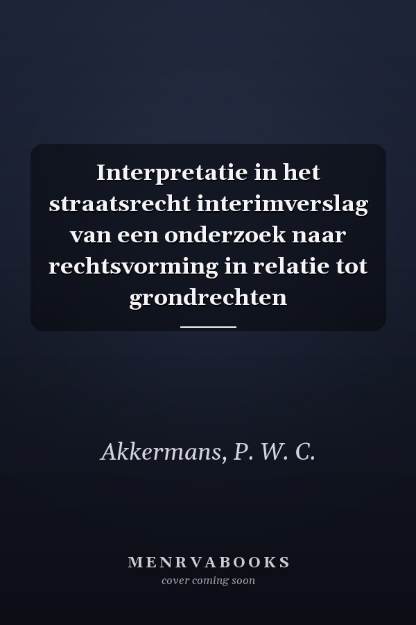 Interpretatie in het straatsrecht interimverslag van een onderzoek naar rechtsvorming in relatie tot grondrechten