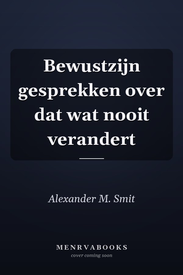 Bewustzijn gesprekken over dat wat nooit verandert