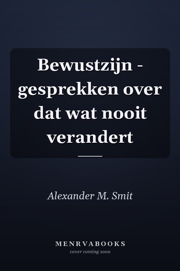 Bewustzijn - gesprekken over dat wat nooit verandert
