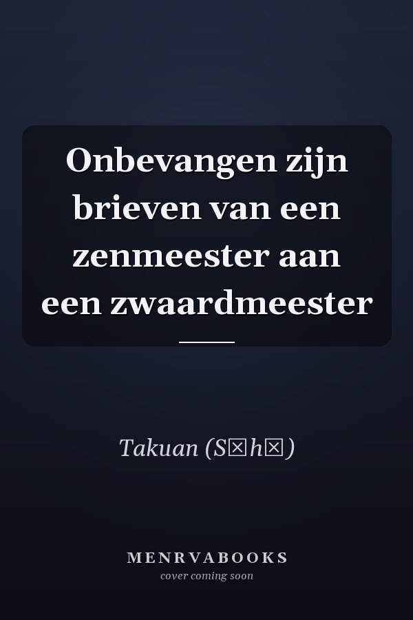 Onbevangen zijn brieven van een zenmeester aan een zwaardmeester