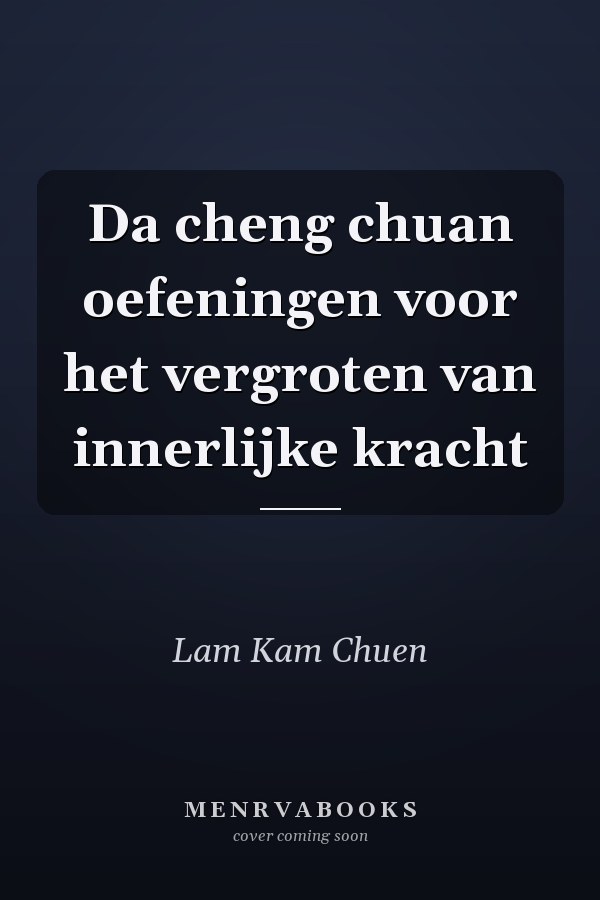Da cheng chuan oefeningen voor het vergroten van innerlijke kracht
