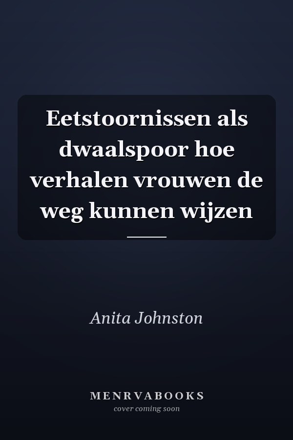Eetstoornissen als dwaalspoor hoe verhalen vrouwen de weg kunnen wijzen