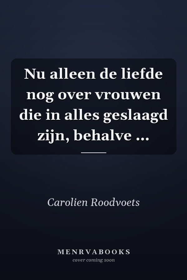 Nu alleen de liefde nog over vrouwen die in alles geslaagd zijn, behalve ...