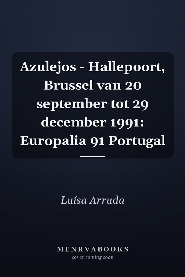 Azulejos - Hallepoort, Brussel van 20 september tot 29 december 1991: Europalia 91 Portugal