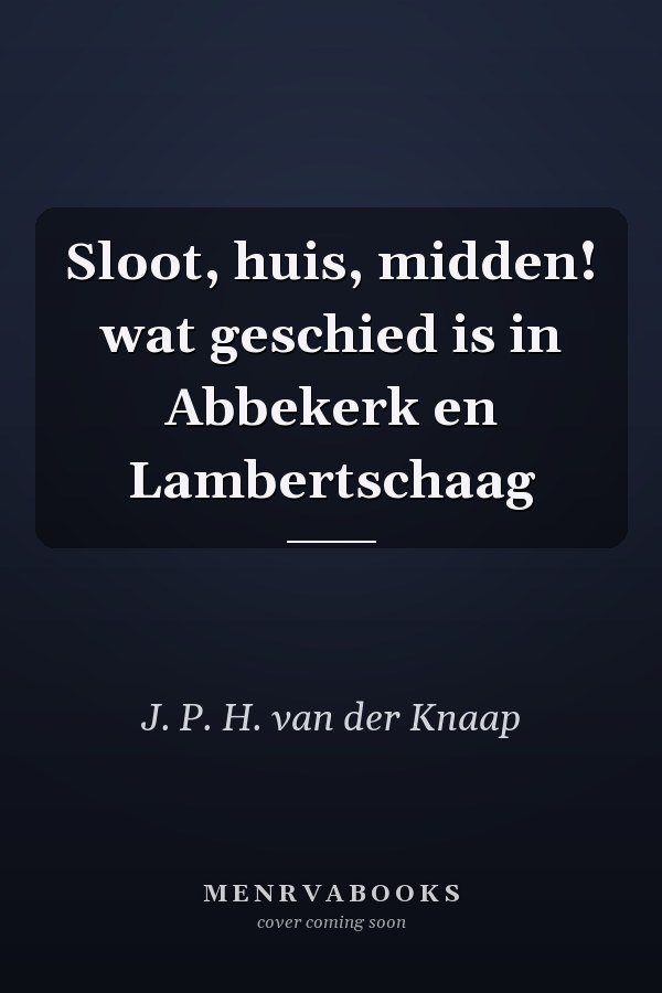 Sloot, huis, midden! wat geschied is in Abbekerk en Lambertschaag