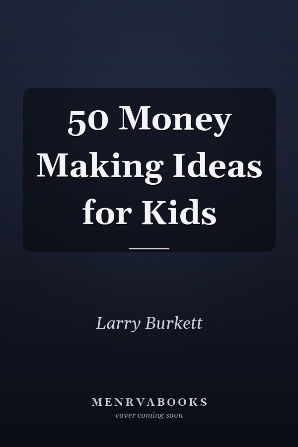 50 Money Making Ideas for Kids