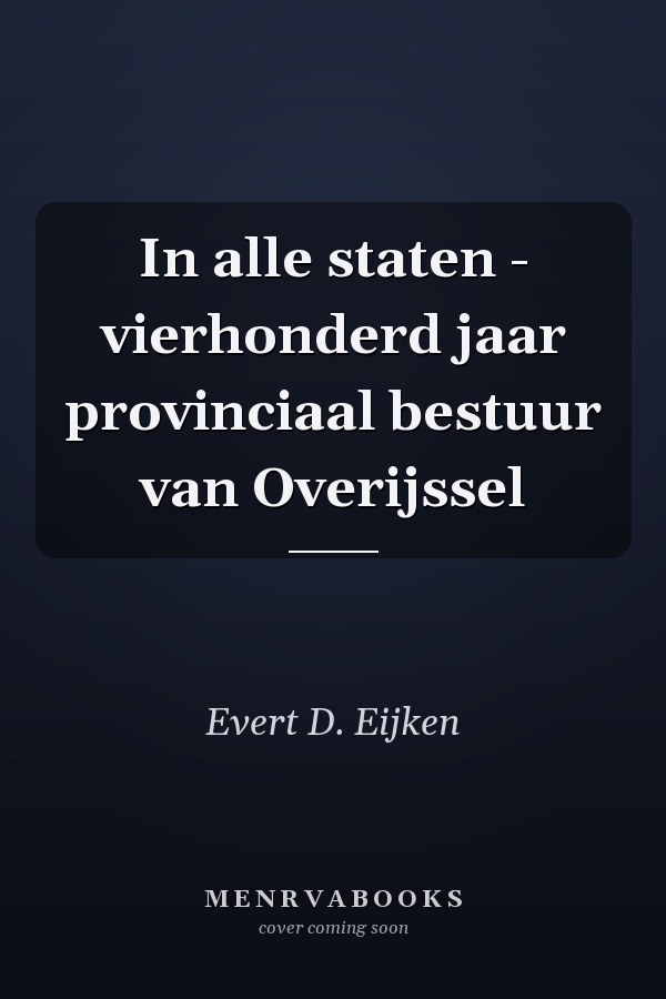 In alle staten - vierhonderd jaar provinciaal bestuur van Overijssel