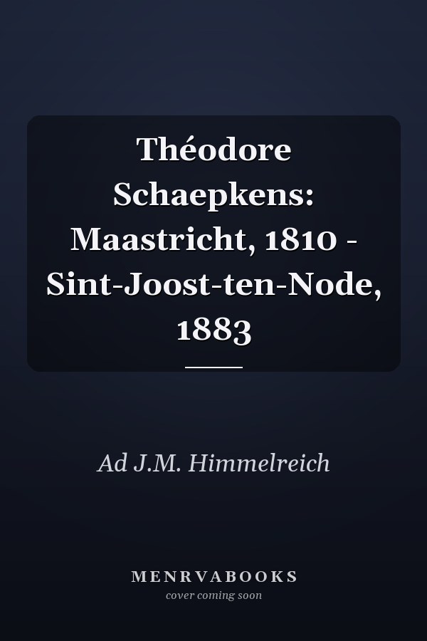 Théodore Schaepkens: Maastricht, 1810 - Sint-Joost-ten-Node, 1883