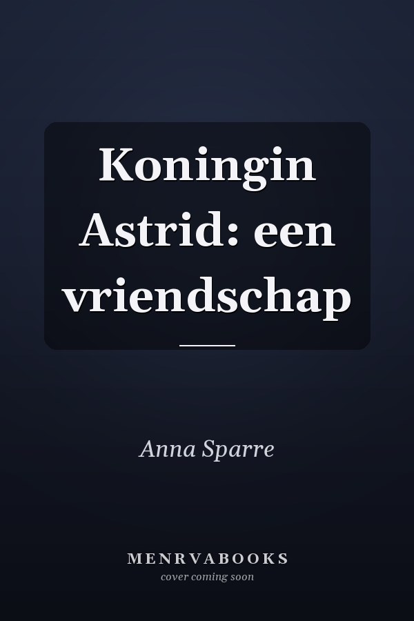 Koningin Astrid: een vriendschap